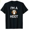 I'm A Hoot Owl Pun, Funny, Jokes, Sarcastic Sayings. T-Shirt